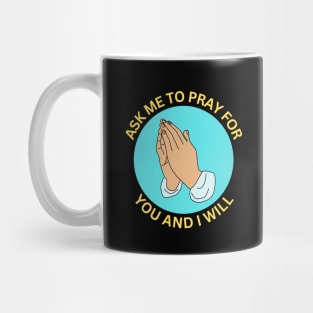 Ask Me to Pray for You and I Will | Christian Mug